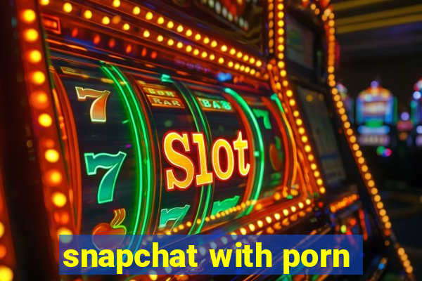 snapchat with porn